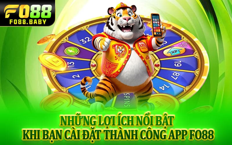 Những lợi ích nổi bật khi bạn cài đặt thành công app Fo88