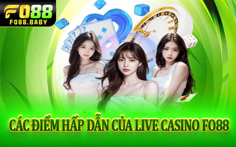 Các điểm hấp dẫn của Live Casino Fo88