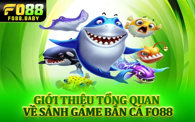 Giới thiệu tổng quan về sảnh game bắn cá Fo88