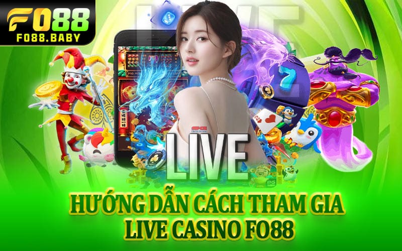 Hướng dẫn cách tham gia Live Casino Fo88 chi tiết