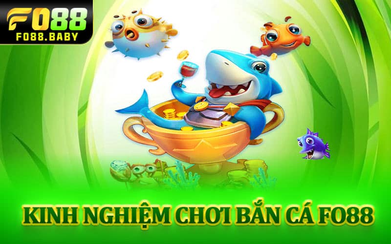 Kinh nghiệm chơi bắn cá Fo88 cho người mới