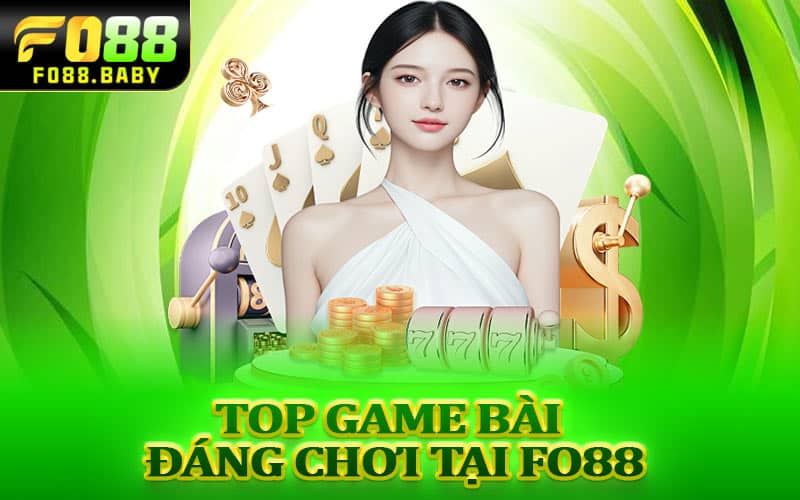 Top Game Bài Đáng Chơi Tại Fo88