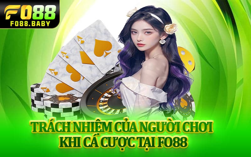 Trách nhiệm của người chơi khi cá cược tại Fo88