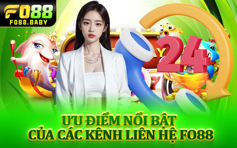 Ưu điểm nổi bật của các kênh liên hệ Fo88